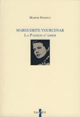 Marguerite Yourcenar. La passion d'aimer